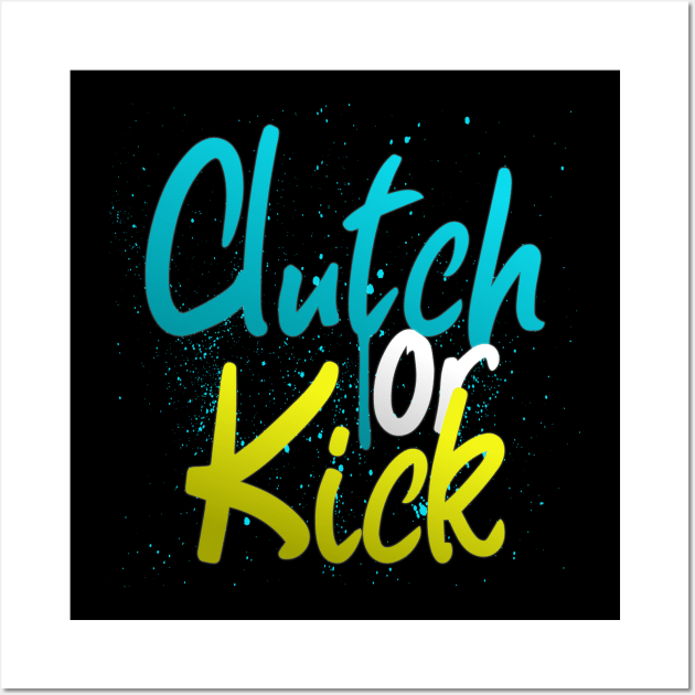 Clutch or Kick Wall Art by SM Shirts